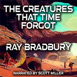 The Creatures That Time Forgot by Ray Bradbury Audiobook Cover