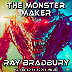 The Monster Maker by Ray Bradbury Audiobook Cover