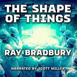 The Shape of Things by Ray Bradbury Audiobook Cover