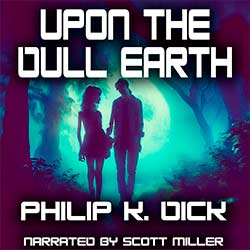 Upon the Dull Earth by Philip K. Dick Science Fiction Audiobook Cover