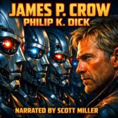 James P. Crow by Philip K. Dick audiobook cover art, vintage science fiction illustration of a tense man with sandy hair facing a row of humanoid robots, glowing mechanical eyes reflecting his face, classic dystopian sci-fi mood, bold retro futuristic colors, narrated by Scott Miller, mid-century inspired vintage sci-fi artwork