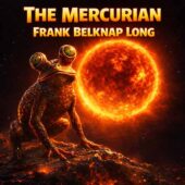 The Mercurian by Frank Belknap Long vintage science fiction scene featuring a frog-like alien creature with stalked eyes crouched on molten rocky terrain beneath a blazing red sun, dark space with sparse stars creating dramatic contrast, fiery reflections across cracked metallic ground evoking classic sci-fi alien world exploration and retro futuristic planetary adventure on Mercury