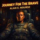 Journey For The Brave by Alan E. Nourse vintage science fiction cover art showing a lone astronaut strapped into a cramped spacecraft cockpit, intense expression revealing fear and resolve amid dark metallic controls and claustrophobic spaceflight tension, classic sci-fi psychological survival theme
