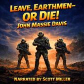 Leave Earthmen Or Die by John Massie Davis vintage science fiction illustration of three armored soldiers on a hostile alien landscape at sunset facing an unseen threat narrated by Scott Miller