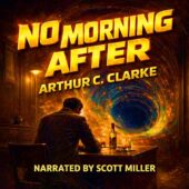 No Morning After by Arthur C. Clarke vintage science fiction audiobook cover featuring a lone man seated at a table with whiskey in a dim room as a glowing cosmic vortex opens in front of him, dramatic classic sci-fi illustration with swirling space energy and warm cinematic lighting