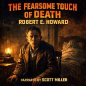 Vintage horror illustration for The Fearsome Touch of Death by Robert E. Howard, narrated by Scott Miller, featuring a gaunt middle-aged man seated rigid in a dim 1930s bedroom, oil lamp casting dramatic shadows, a sheeted corpse on a narrow bed behind him, painterly chiaroscuro style with bold, high-contrast lighting and classic weird fiction atmosphere.