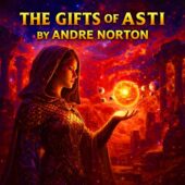 A hooded priestess in scaled armor stands amid ancient temple ruins, holding a glowing miniature solar system above her palm beneath a star-filled sky, with bold gold text reading “The Gifts of Asti by Andre Norton.”