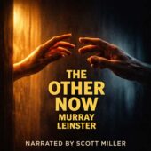 Two hands reach toward each other through a narrow divide of shadow, one lit by warm amber light and the other by cool blue, fingertips almost touching. Centered between them, bold gold lettering reads The Other Now by Murray Leinster with Narrated by Scott Miller below, evoking a vintage science fiction moment of connection across parallel realities.