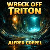 Vintage science fiction cover art for Wreck Off Triton by Alfred Coppel depicting the interior of a derelict spacecraft drifting near Triton, with fractured hull plates, floating debris, icy particles, and an ominous glowing vault deep in space, evoking classic sci-fi themes of greed, isolation, and consequence in cold outer space.