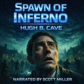 Spawn of Inferno by Hugh B. Cave vintage science fiction audiobook cover featuring a terrified man under a dark sky in an early 1900s town with panicked figures and eerie cosmic horror atmosphere